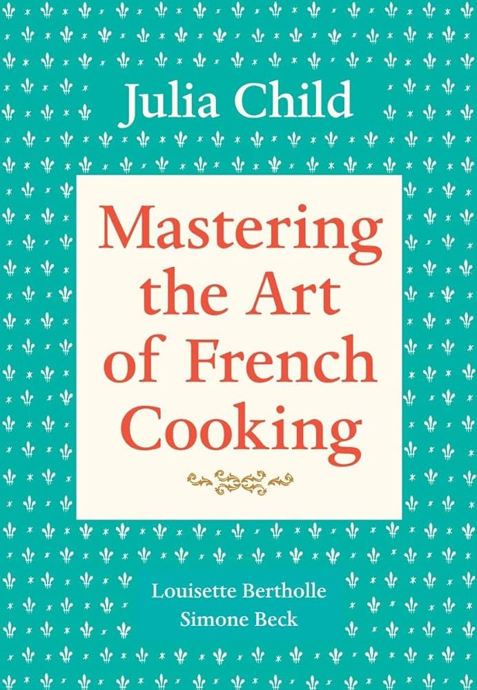 Mastering the Art of French Cooking